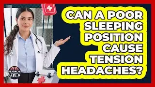 Can A Poor Sleeping Position Cause Tension Headaches?