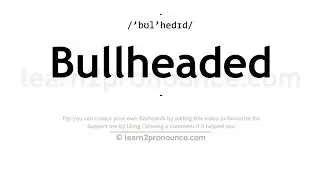 Pronunciation of Bullheaded | Definition of Bullheaded