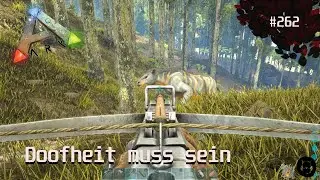 Let's Play Ark #262 [deutsch](PS4) - Ein bisschen Doofheit muss sein