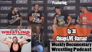 Ep 38 FULL VIDEO (Live CHICAGO - Starrcast) - Art of Wrestling Podcast w/ Colt Cabana