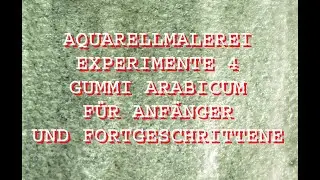 AQUARELLMALEREI EXPERIMENTE 4: GUMMI ARABICUM - WELCHE EFFEKTE  DAMIT IN DER AQUARELLFARBE ENTSTEHEN