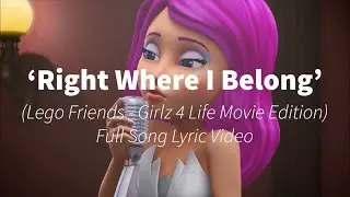 &lsquo;Right Where I Belong&rsquo; (Girlz 4 Life Version) - Lego Friends Full song Lyric Video