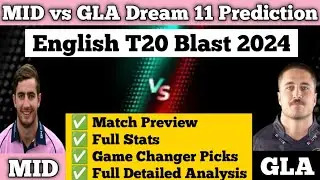 MID vs GLA Dream 11 Team | English T20 Blast 2024 | MID vs GLA Dream 11 Team Prediction