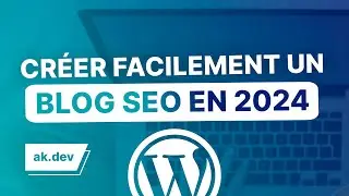 Comment créer un Blog SEO en 2024 !