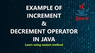 Java example of increment and decrement operator | easiest method to learn java