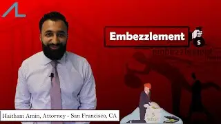 California Embezzlement Law | Here's an explanation from Attorney Haitham (Sam) Amin