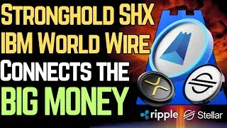 Stronghold SHx: IBM World Wire is KEY (XLM/XRP)