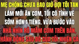 Mẹ chồng chưa bao giờ đợi t&ocirc;i tan l&agrave;m mới ăn cơm, t&ocirc;i cố t&igrave;nh về sớm hơn 1 tiếng. Vừa bước v&agrave;o nh&agrave;..