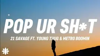 21 Savage  - pop ur shit (Lyrics) Ft. Young Thug & Metro Boomin