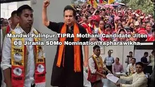 Mandwi Pulinpur TIPRA Mothani Candidate Jiten DB Jirania SDMo Nomination Yapharawikha