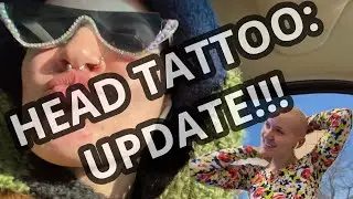 HEAD TATTOO: UPDATE!!!