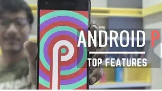10+ New Features of Android P | Notch, New Animations and More
