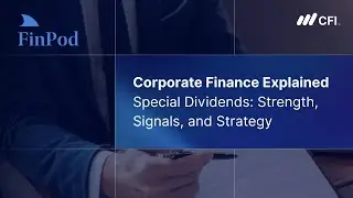 Corporate Finance Explained | Special Dividends: Strength, Signals, and Strategy