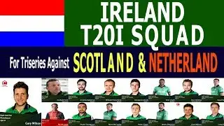 Ireland Cricket Team T20I Squad against Scotland & Netherland 2018 For 20-20 Tri-series
