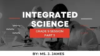 INTEGRATED SCIENCE REVISION SESSION:  PART 3 GRADE 9