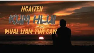 Ngaiteh Kumhlui Mual Liam Tur Saw