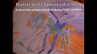 DOTTIE GETS SPANKED (1993): A Short Film Written and Directed by Todd Haynes