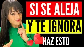 SI SE ALEJA Y TE IGNORA, haz esto 3 cosas que FUNCIONAN 100% 😍