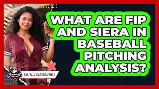 What Are FIP And SIERA In Baseball Pitching Analysis? - Baseball Statistics Vault