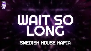 Swedish House Mafia - Wait So Long // Lyrics
