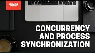 Concurrency and Process Synchronization | Parallelism | Example | Problems | BISWARUP MUKHERJEE