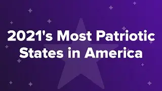 2021&rsquo;s Most Patriotic States in America