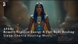 432Hz Remove Negative Energy & Full Body Healing | Sleep Chakra Healing Music