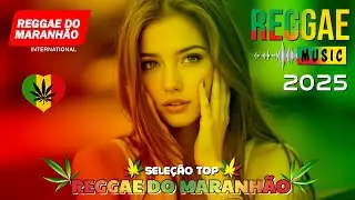 MÚSICA REGGAE 2025 ♫ REGGAE REMIX 2025 ♫ MEHLOR DO REGGAE INTERNACIONAL ♫ REGGAE DO MARANHÃO 2025