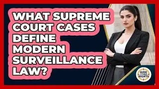What Supreme Court Cases Define Modern Surveillance Law? - Guide To Your Rights