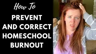 How to Prevent and Correct Homeschool Burnout