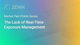 Zenik | Market Pain Point 8 - The Lack of Real-Time Exposure Management