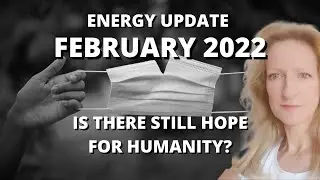 FEBRUARY 2022 ENERGY UPDATE - IS THERE STILL HOPE? | Mel Rentmeister