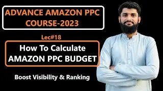 How to calculate Amazon PPC Campaigns Budget 2023 | Advance Amazon PPC Course by Aqib Javaid