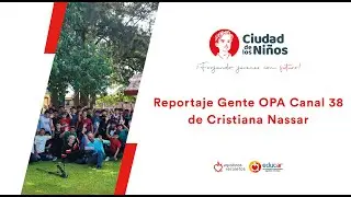 Reportaje Gente OPA Canal 38 de Cristiana Nassar - Ciudad de los Niños