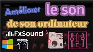 Am&eacute;liorer le son de son ordinateur sous Windows 11