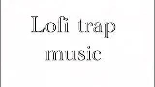 Lofi trap music