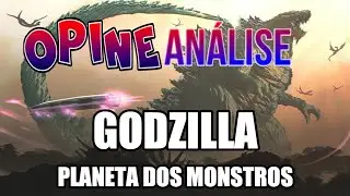 GODZILLA - PLANETA DOS MONSTROS (OPINEAN&Aacute;LISE), Godzilla, Netflix, TOHO, Monster Planet