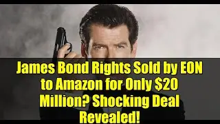 Права на экранизацию Джеймса Бонда проданы компанией EON компании Amazon всего за 20 миллионов до...