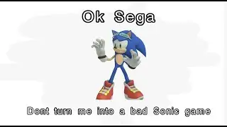 Sega Please dont turn me into a bad Sonic game