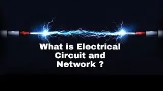 What is Electrical circuit and Network ?