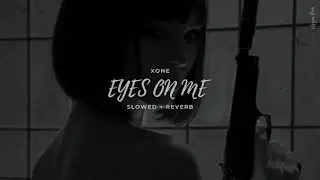 xone - eyes on me (slowed + reverb)