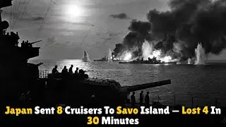 Japan Sent 8 Cruisers To Savo Island &mdash; Lost 4 In 30 Minutes