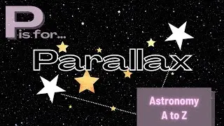 Universe ABC Guide: P is for Parallax!