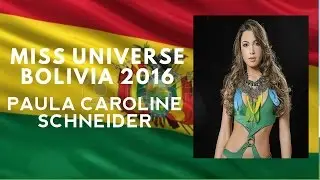 Miss Universe Bolivia 2016 (Paula Caroline Schneider)
