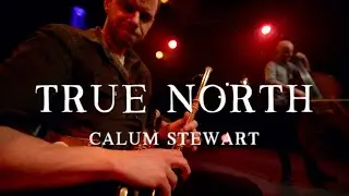 'True North' - Calum Stewart (New Album Release)