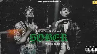REX MUSIC | FT. X MINOR | SOBER | OFFICIAL MUSIC VIDEO.