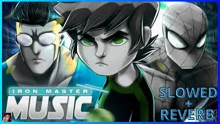A ESCOLHA NÃO É SUA!! | SLOWED + REVERB - BEN 10,HOMEM-ARANHA E INVENCÍVEL | IRON MASTER