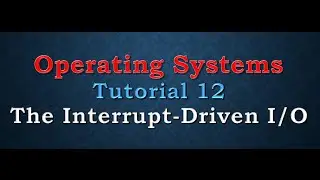 [Operating Systems] [Tutorial 12] The Interrupt Driven IO