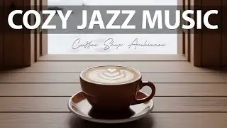 Cozy Jazz Music ☃️ Coffee Shop Ambiance Music & Smooth Bossa Nova Instrumental for Positive Moods.