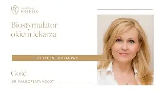 Biostymulatory okiem lekarza. Dr Małgorzata Kocot #estetikpl #estetycznerozmowy #akademiaestetik